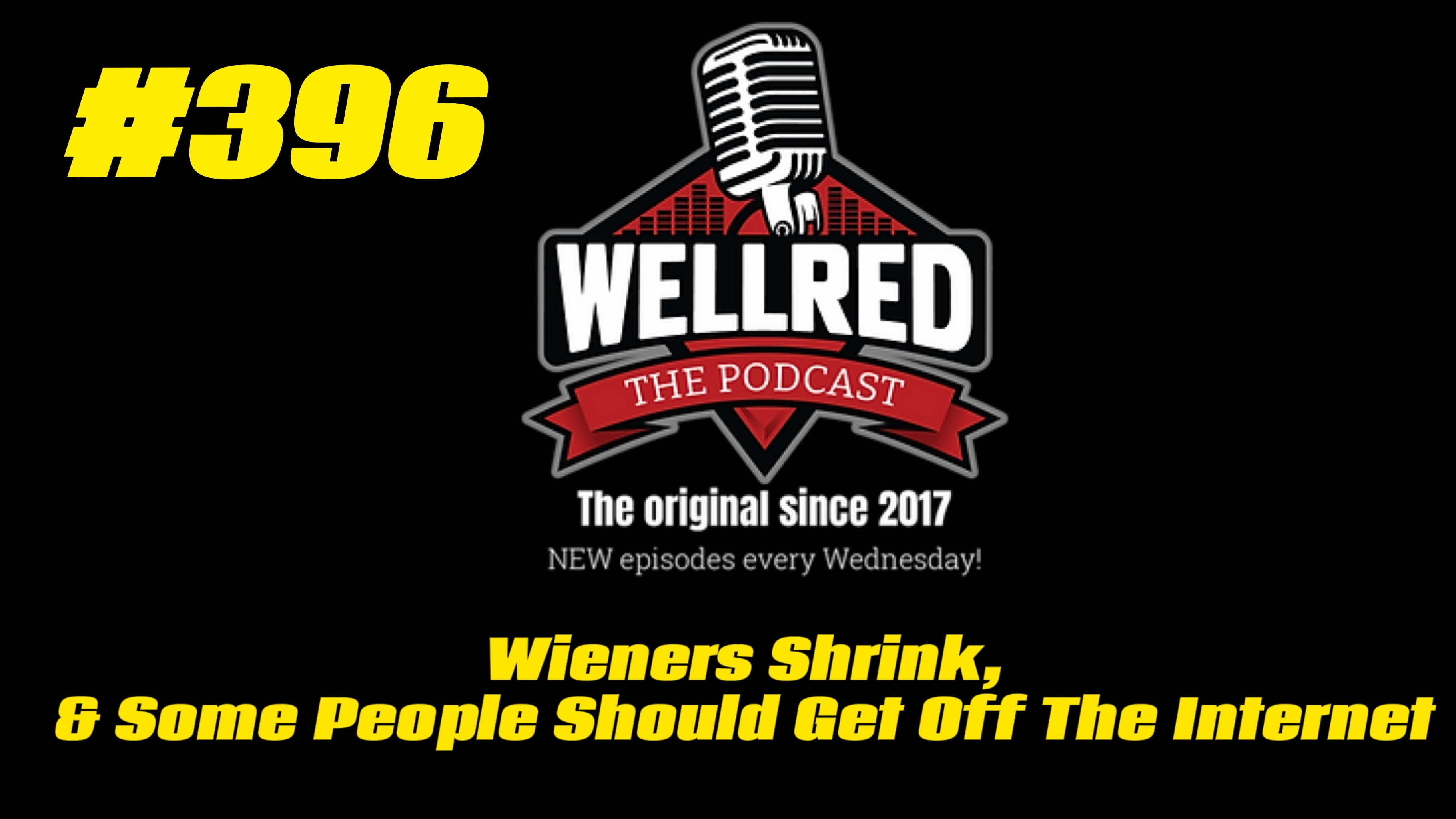 cover of episode #396 - Wieners Shrink, & Some People Should Get Off The Internet