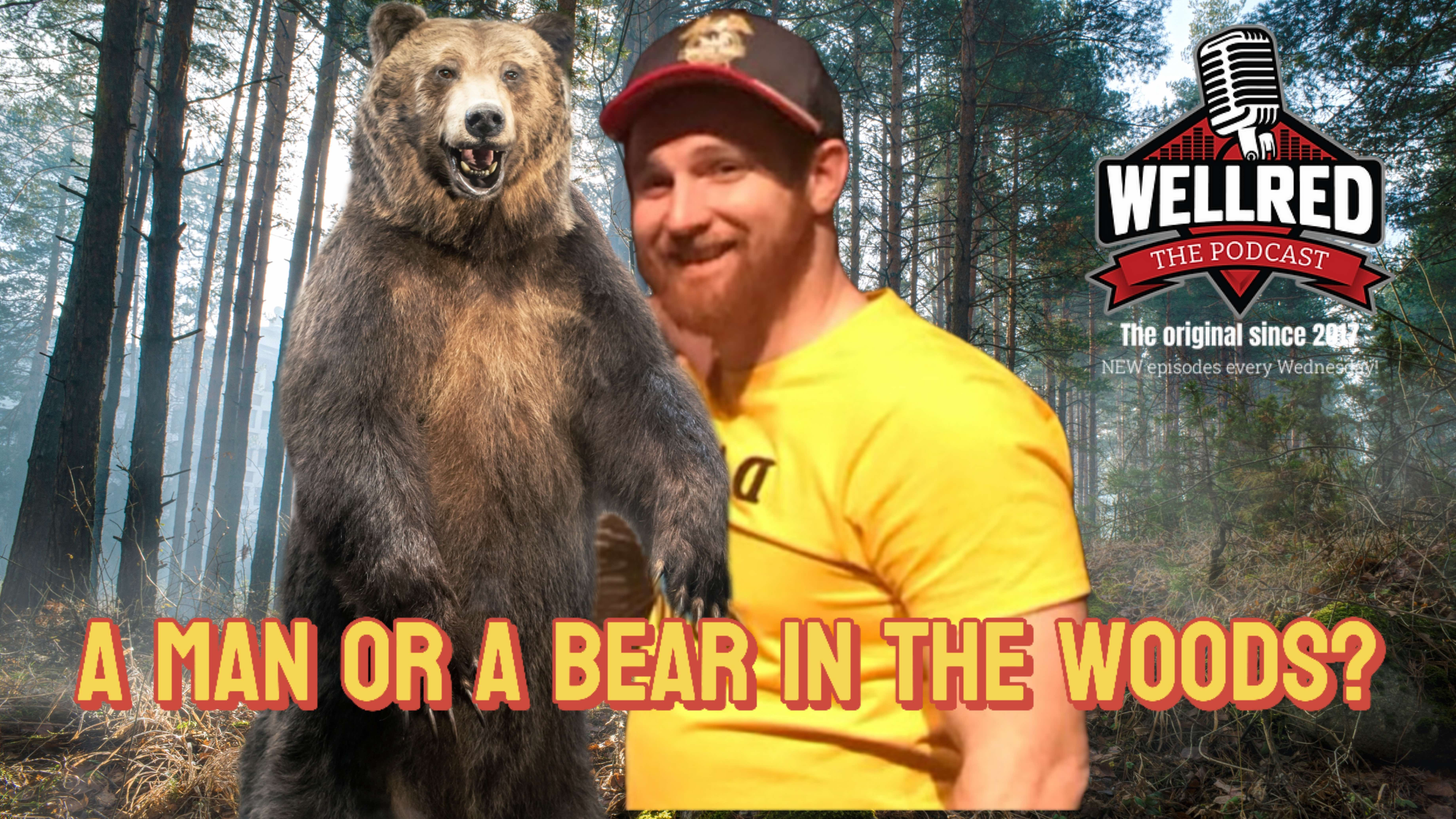 #388 - A Man Or Bear in The Woods?