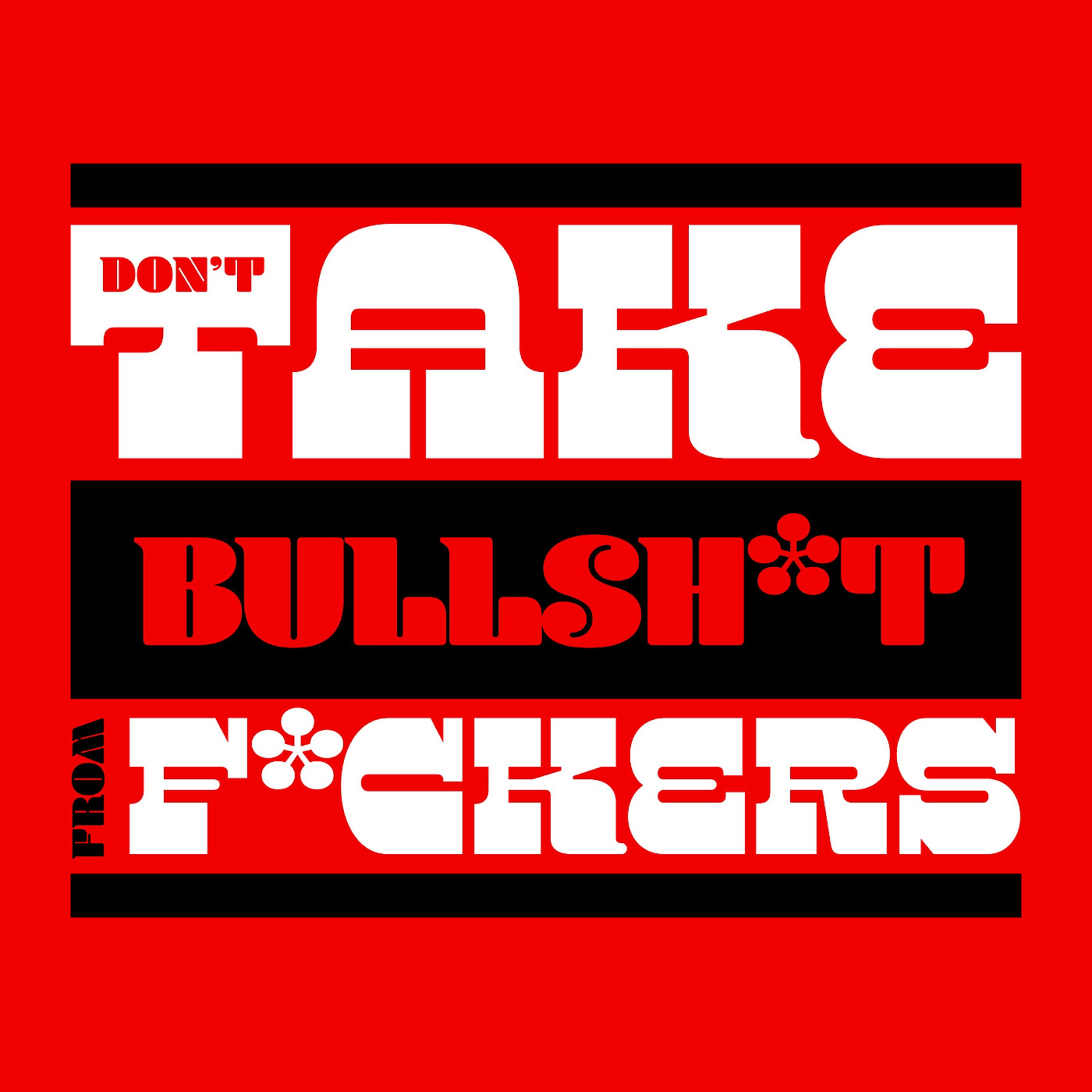 Don\'t Take Bullsh*t From F*ckers