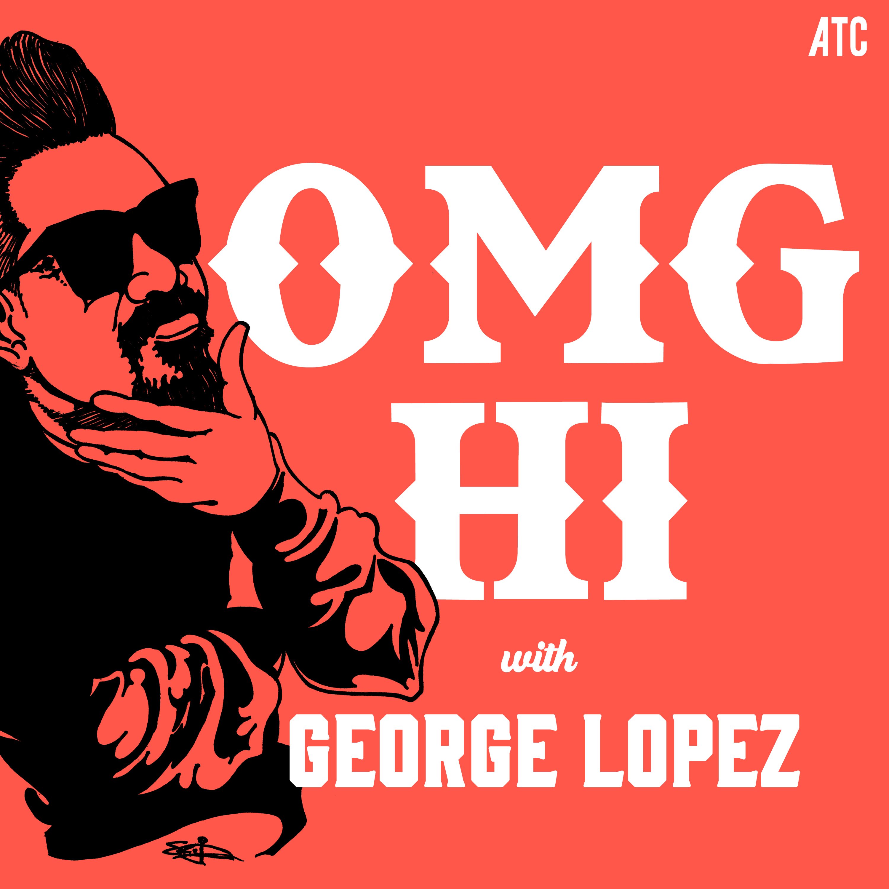 Ep. 9 OMG Hi! with George Lopez