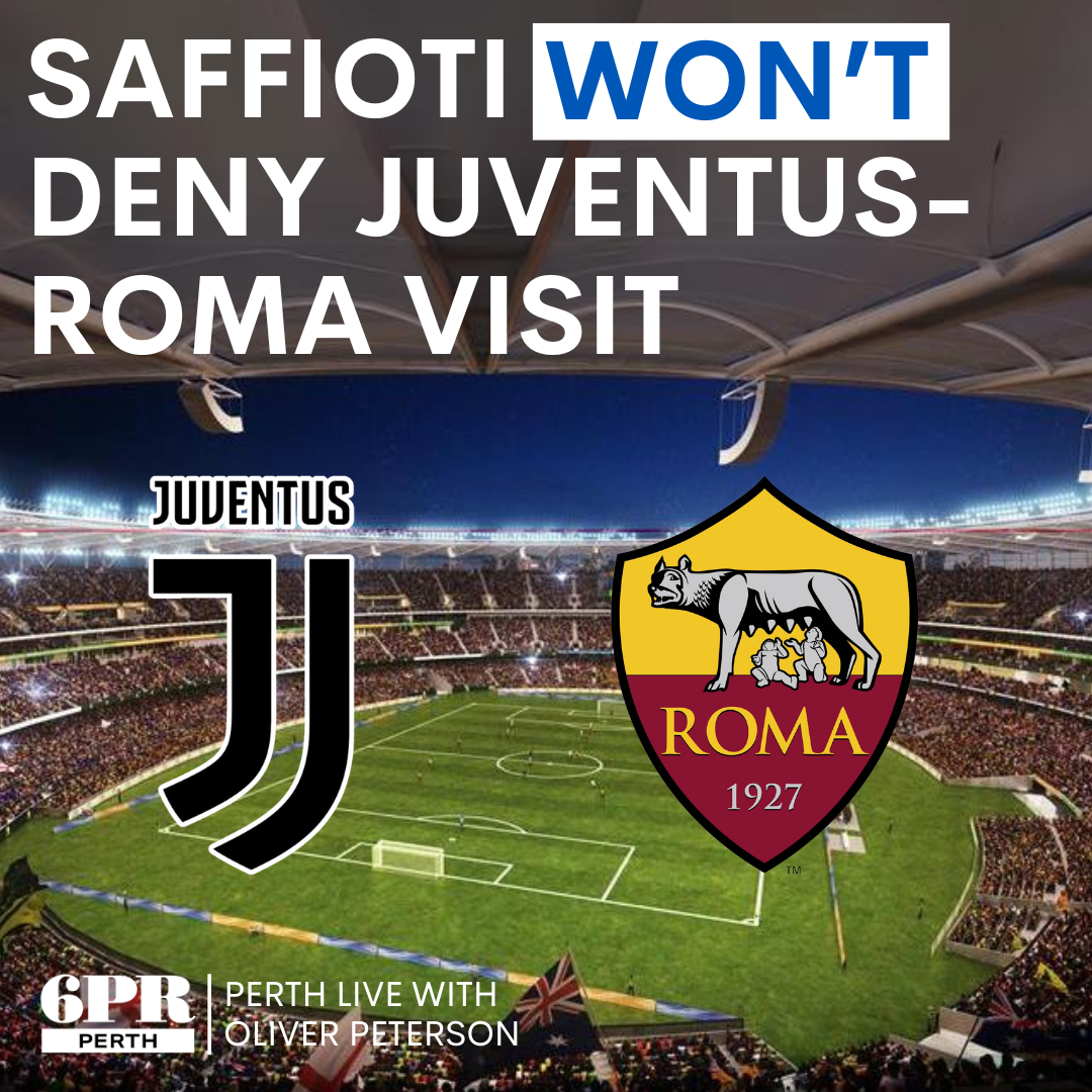 WOTS: Saffioti won't deny Juventus v Roma Optus Stadium visit