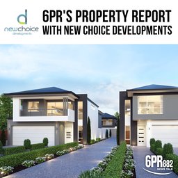 6PR's Property Report with New Choice Developments