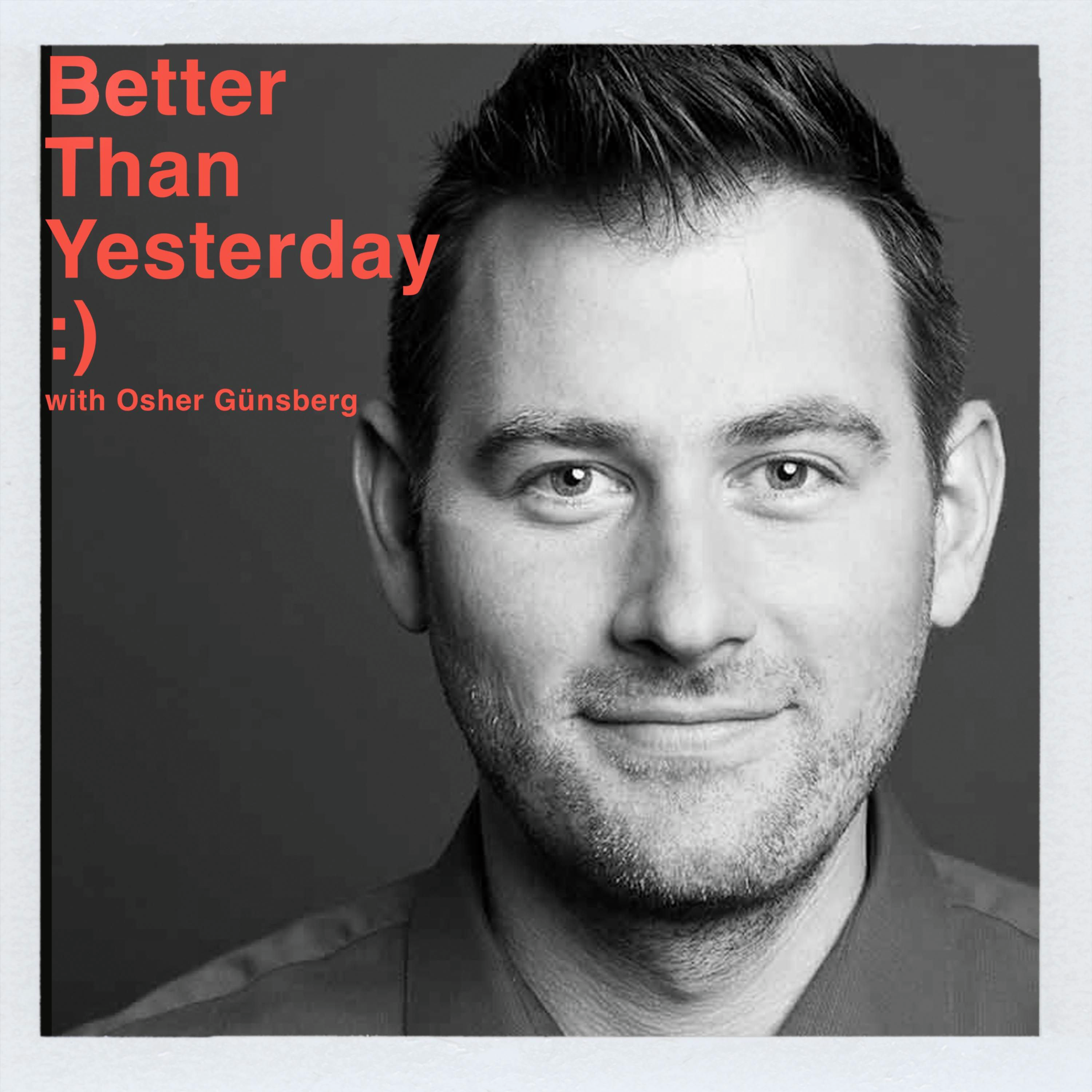 Better Than Yesterday with Osher Günsberg