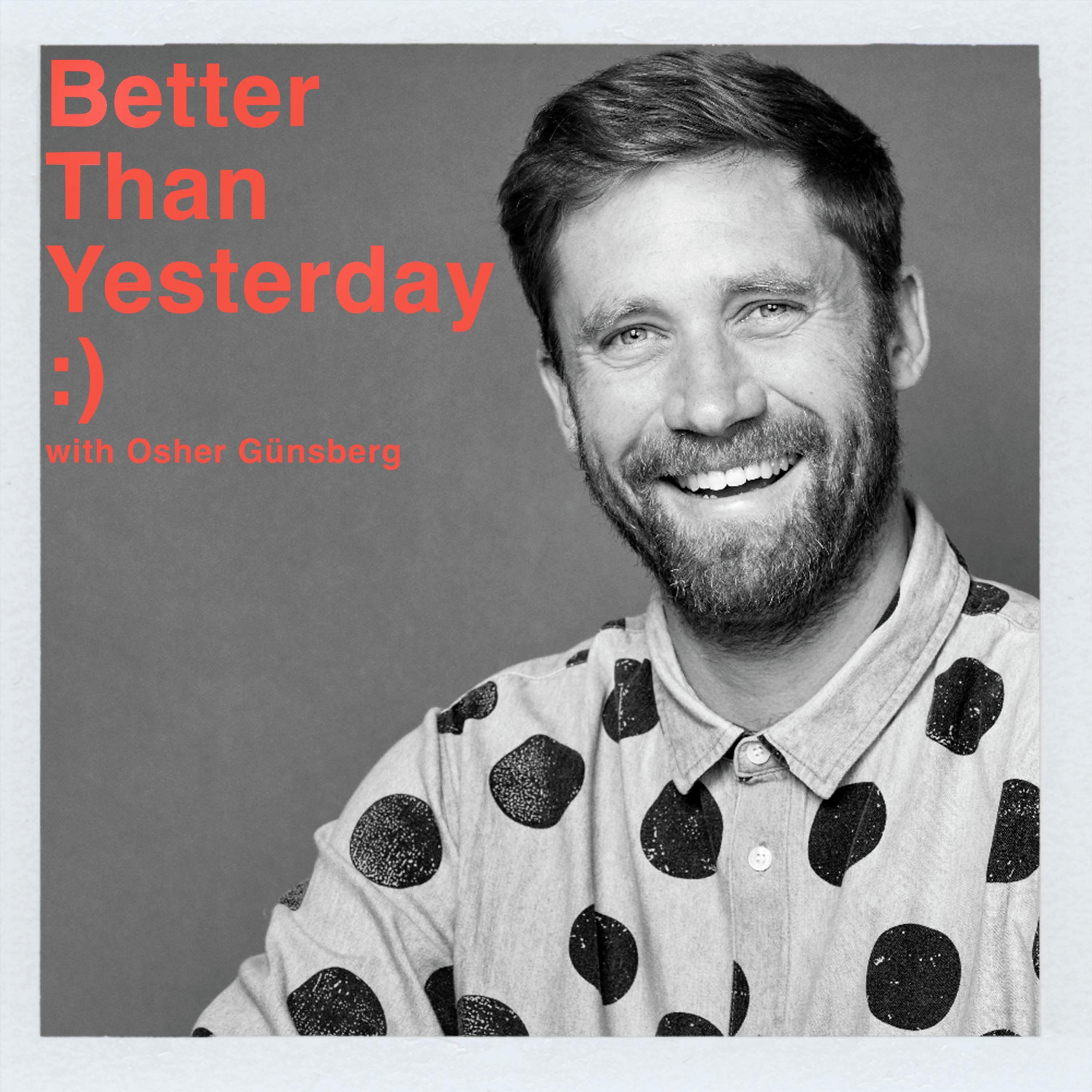 Better Than Yesterday with Osher Günsberg