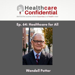 Ep. 64 Healthcare for All with Wendell Potter