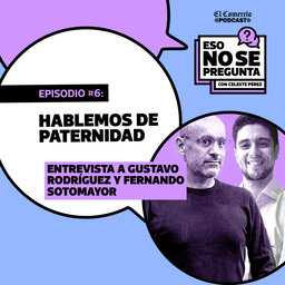 Lo maravilloso (y complicado) de ser padre, con Gustavo Rodríguez y Fernando Sotomayor