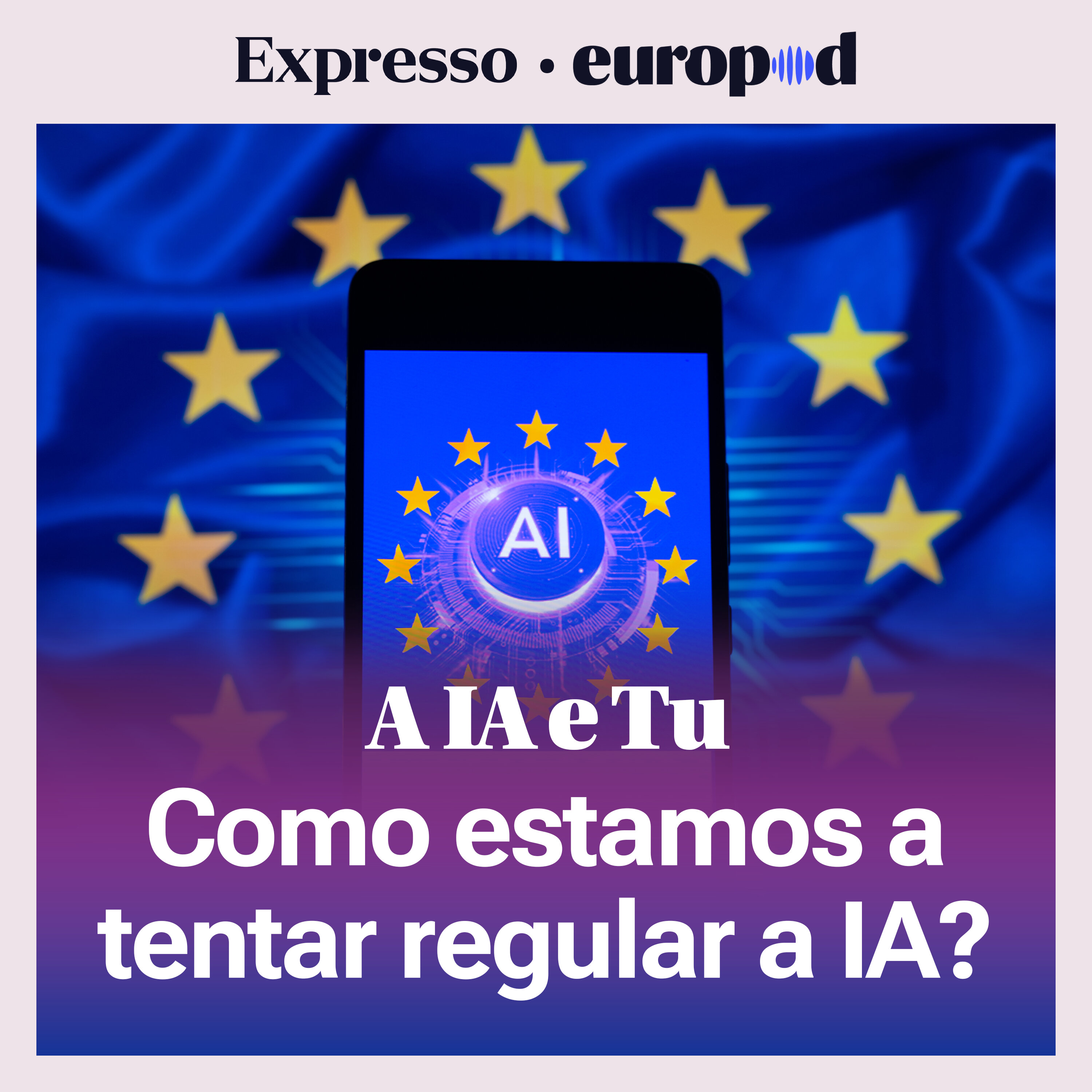A IA e Tu: A forma como estamos a tentar regular a IA