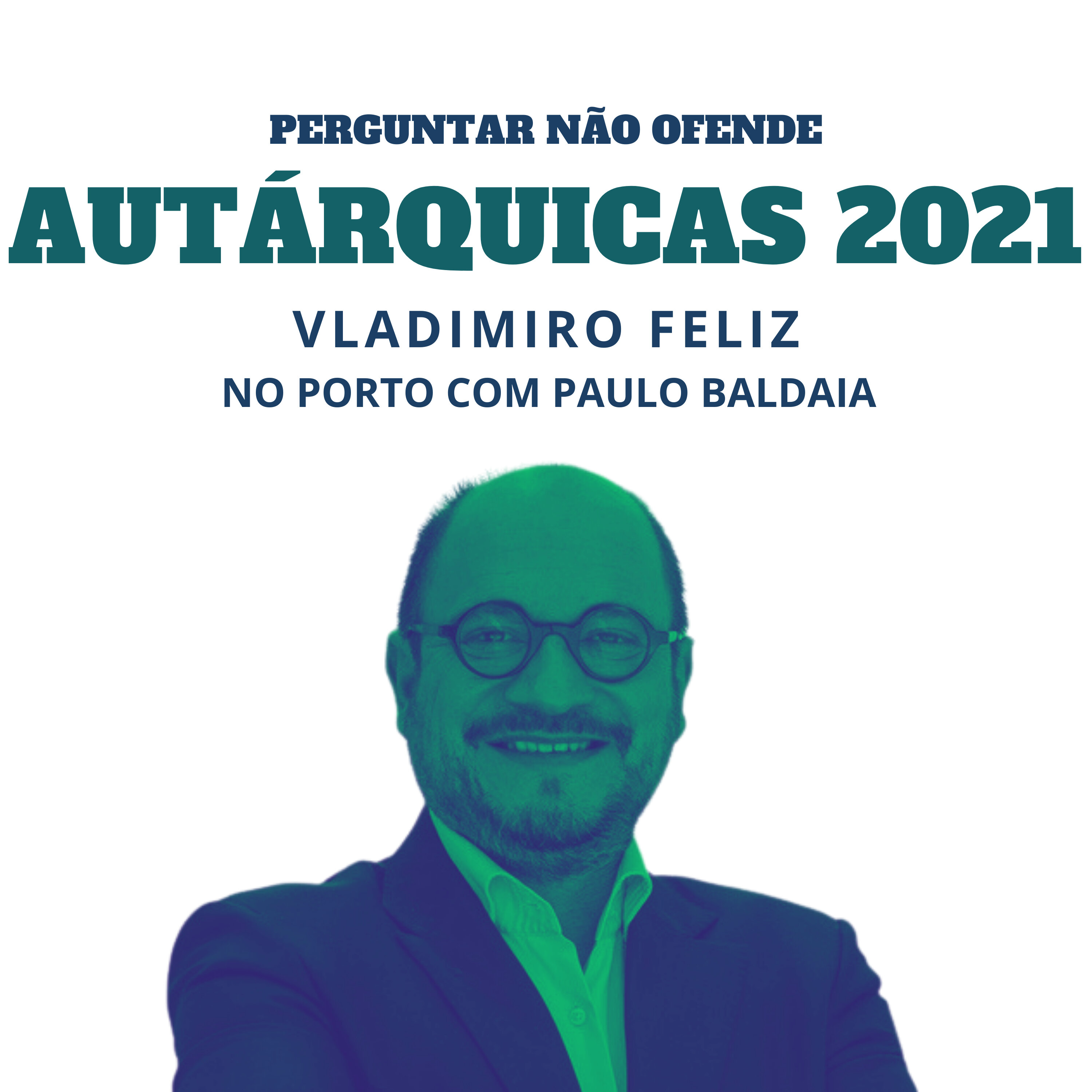 Autárquicas 2021: Vladimiro Feliz conversa com Paulo Baldaia, no Porto