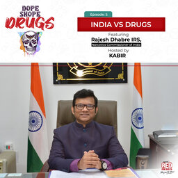 Ep 5-INDIA vs DRUGS ft.Rajesh Dhabre IRS, Narcotics Commissioner