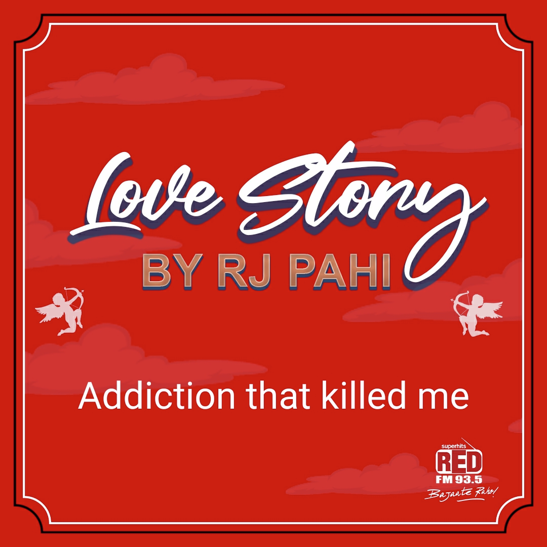 RED FM LOVE STORY || RJ PAHI || ADDICTION THAT KILLED ME