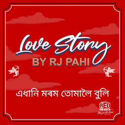 RED FM LOVE STORY || RJ PAHI ||  EDHANI MARAM TUMALOI BULI