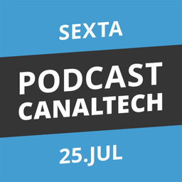 Podcast Canaltech - 25/07/2014
