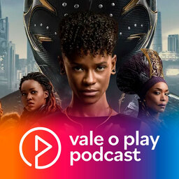 Vale o Play? | Pantera Negra: Wakanda Para Sempre