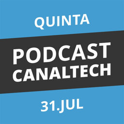 Podcast Canaltech - 31/07/2014