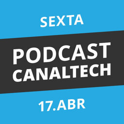 Podcast Canaltech - 17/04/2015