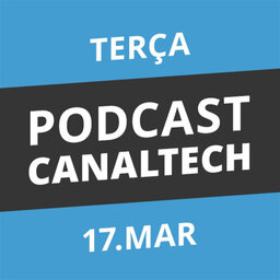 Podcast Canaltech - 17/03/15