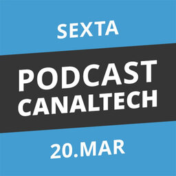 Podcast Canaltech - 20/03/15