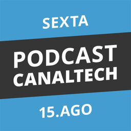 Podcast Canaltech - 15/08/2014