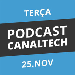 Podcast Canaltech - 25/11/2014