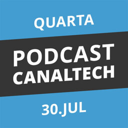 Podcast Canaltech - 30/07/2014