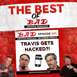 The Best of The Bad Crypto Podcast: Travis Gets Hacked - Episode #041