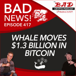 Whale Moves $1.3 Billion Worth of Bitcoin - 417 Bad News