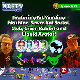 Liquid Avatar, Art Vending Machine, Green Rabbit & Sewer Rat Social Club - The Nifty Show #73