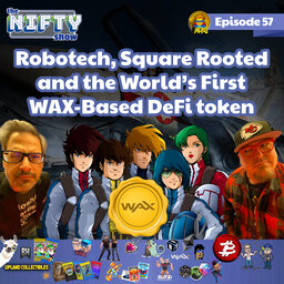 Robotech, Square Rooted and DeFi on WAX - The Nifty Show #57-whOxbNek9l8-128k-1620945372358