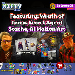 The Nifty Show #95 Featuring: Wrath of Tezca, Secret Agent Stache, AI Motion Art