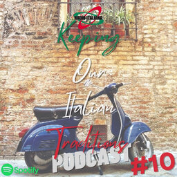 Keeping Our Italiana Traditions Podcast - #10