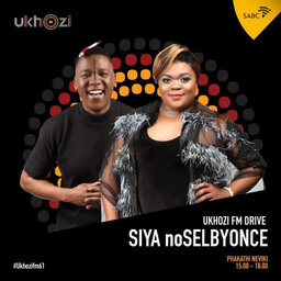 UkhoziFM Drive 3-6