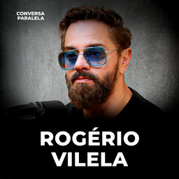 ROGÉRIO VILELA | Conversa Paralela