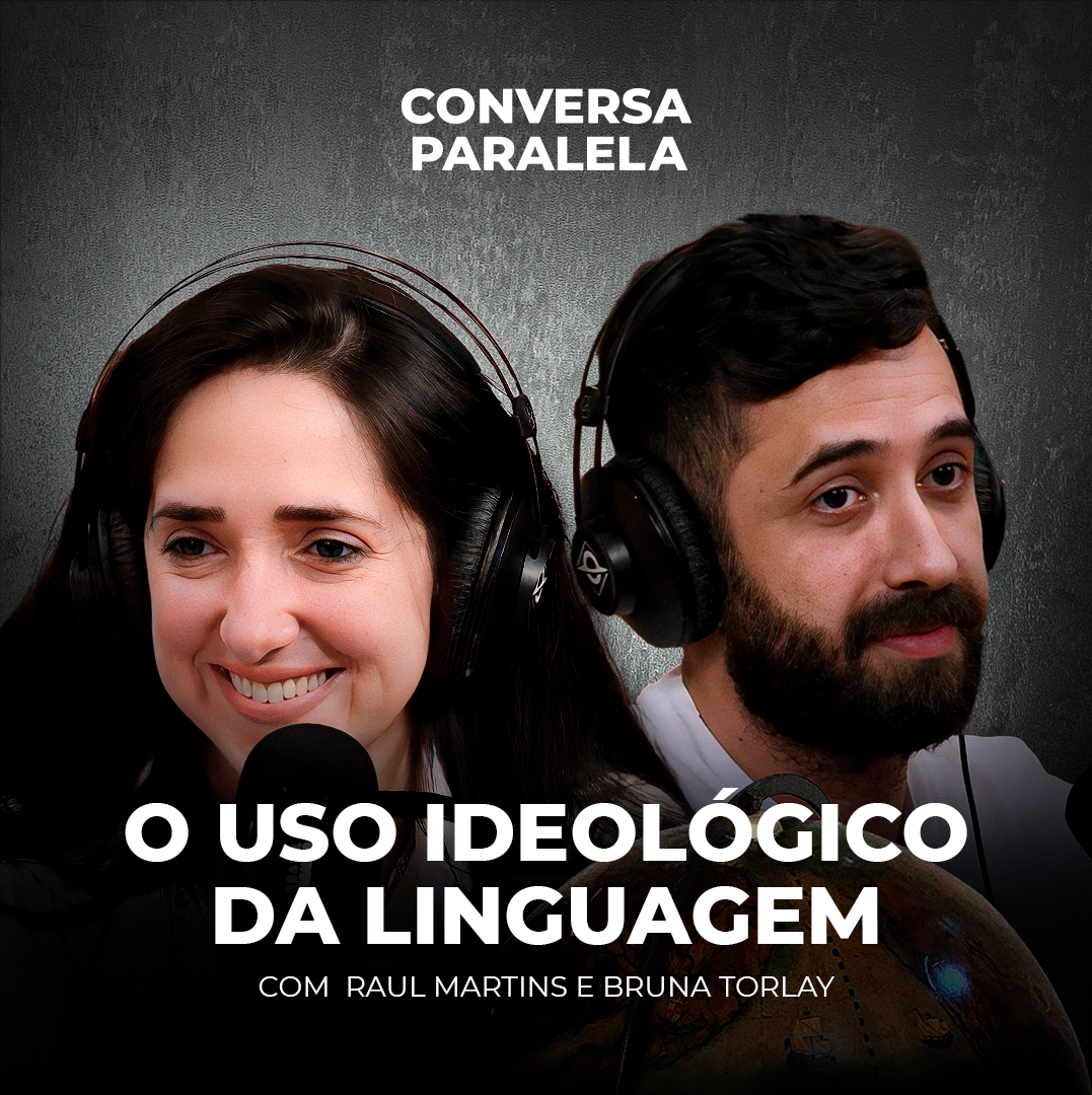 O USO IDEOLÓGICO DA LINGUAGEM | Conversa Paralela com Bruna Torlay e Raul Martins