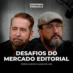 DESAFIOS DO MERCADO EDITORIAL | Conversa Paralela com Pedro Almeida e Laudelino Lima