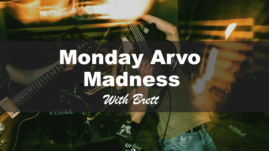 Monday Arvo Madness | 24-8-2026