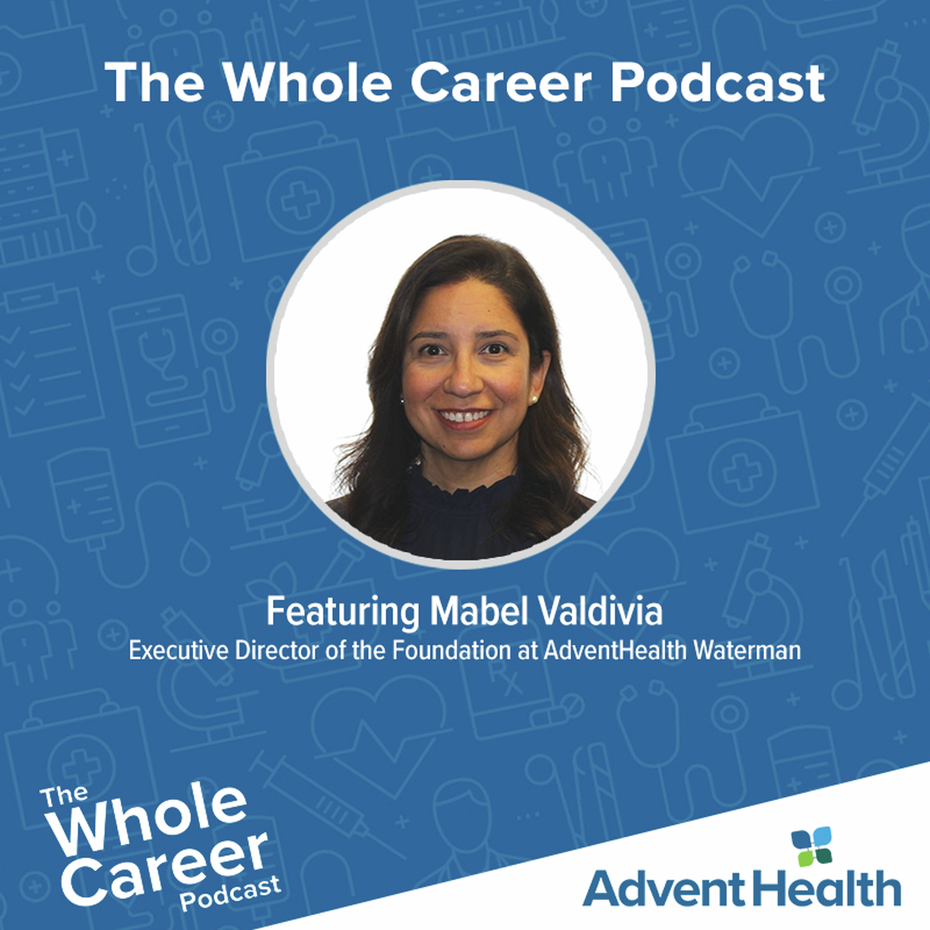The Heart of Service: Lessons from a Seasoned Non-profit Director | Mabel Valdivia Diaz, Executive Director of the Foundation (AdventHealth Waterman) episode artwork