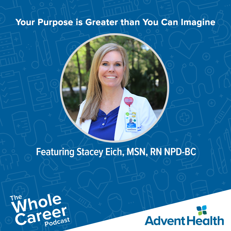 Your Purpose is Greater Than You Can Imagine |  Stacey Eich, MSN, RN, NPD-BC