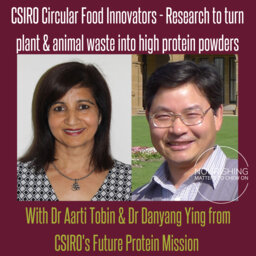 CSIRO's Dr Aarti Tobin & Dr Danyang Ying - Circular economy, plant & animal waste protein powders