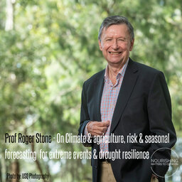 Prof Roger Stone - On Climate & Agriculture –  risk, seasonal forecasting for drought resilience & more