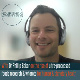 Dr Phillip Baker on the rise of ultra-processed foods,  research & whereto