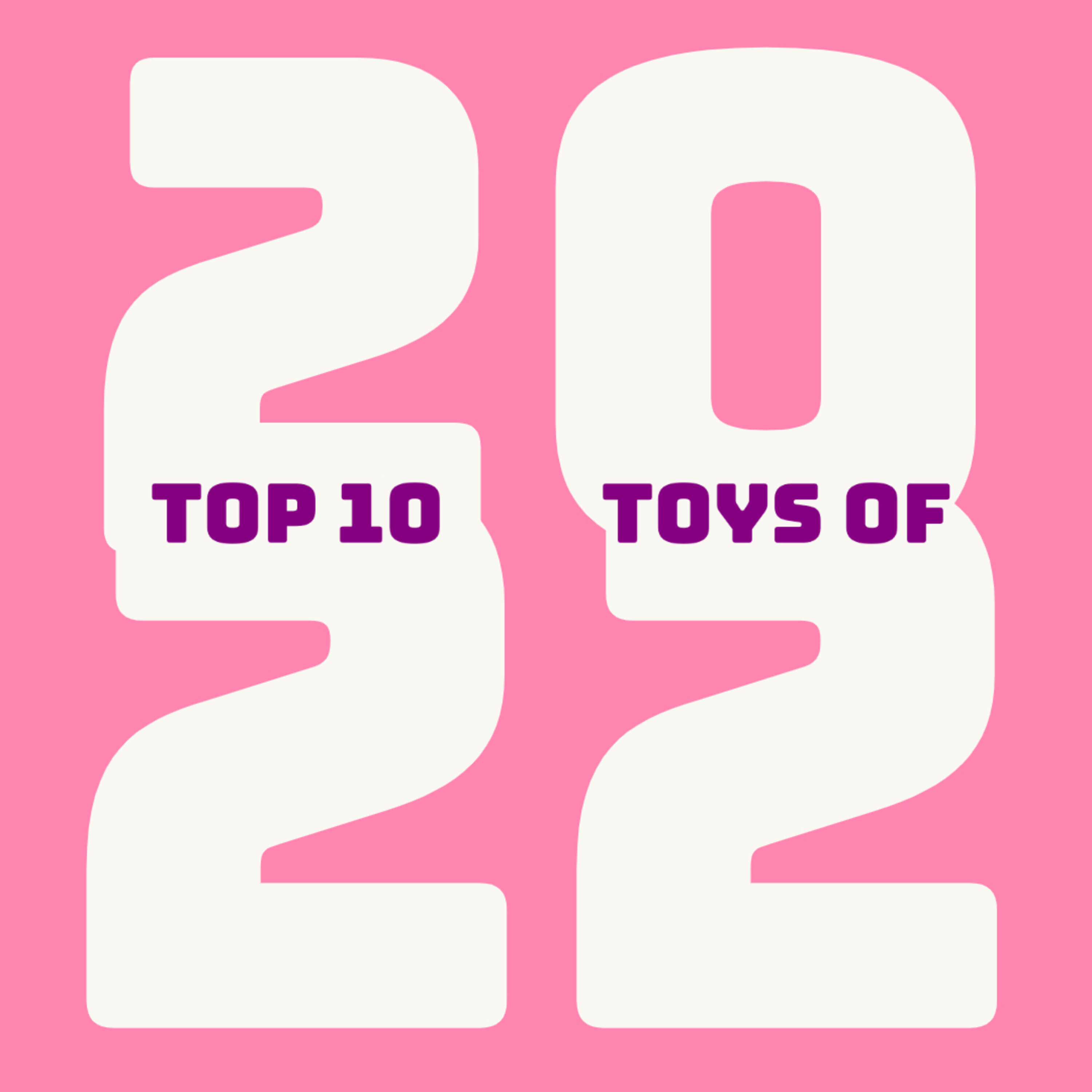 Episode 82: Top 10 Toy Picks of 2022 Episode 82: Top 10 Toy Picks of 2022