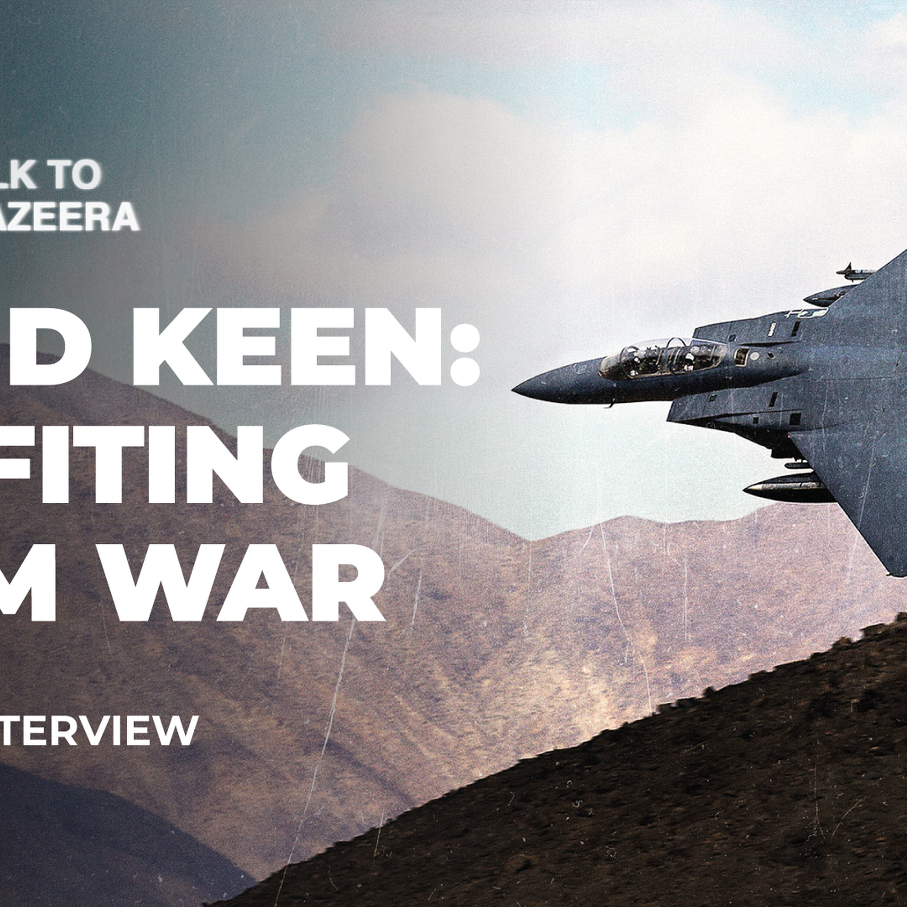 Is war more profitable than peace? David Keen explains | Talk to Al Jazeera episode artwork