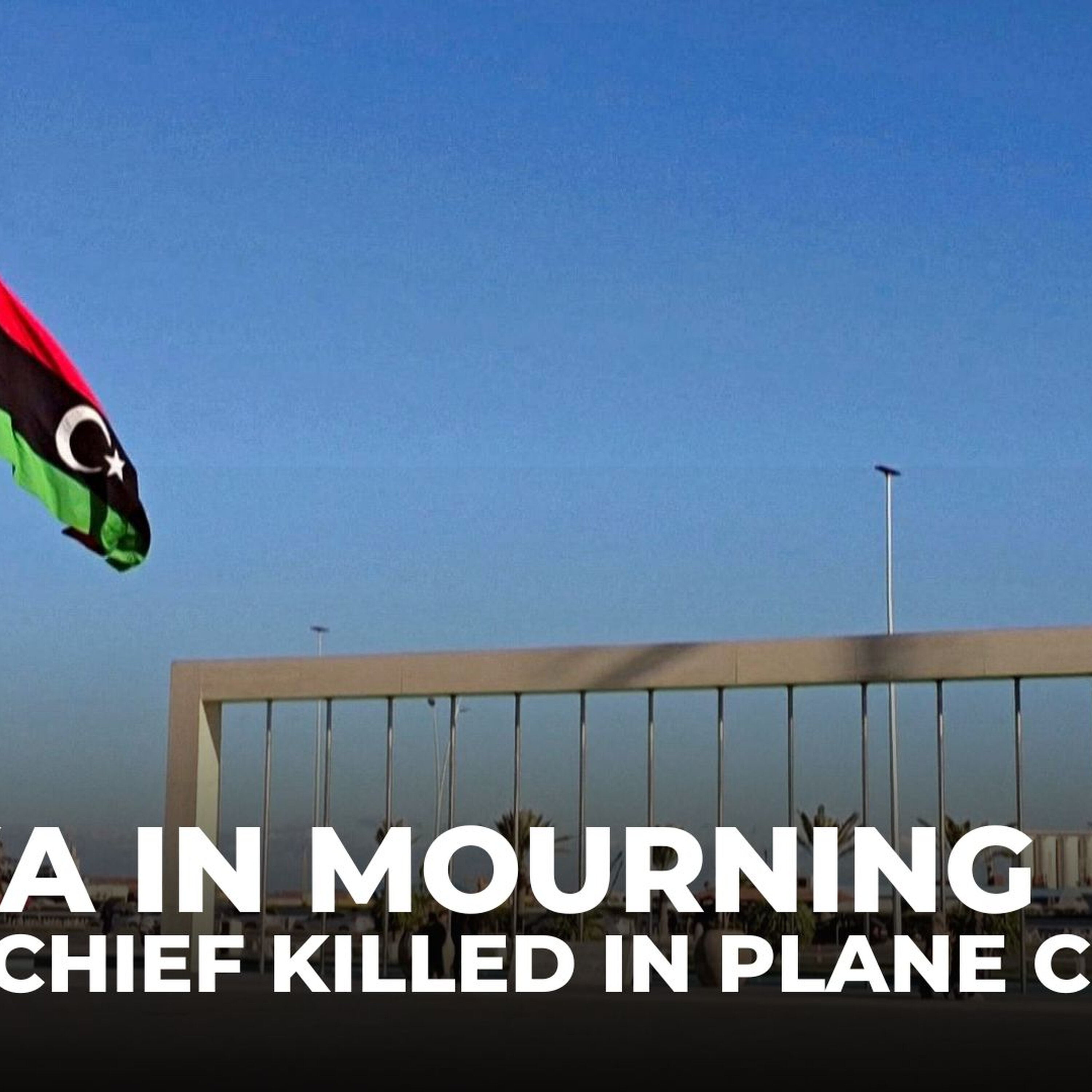 Libya observes three days of mourning after army chief dies in plane crash Libya observes three days of mourning after army chief dies in plane crash