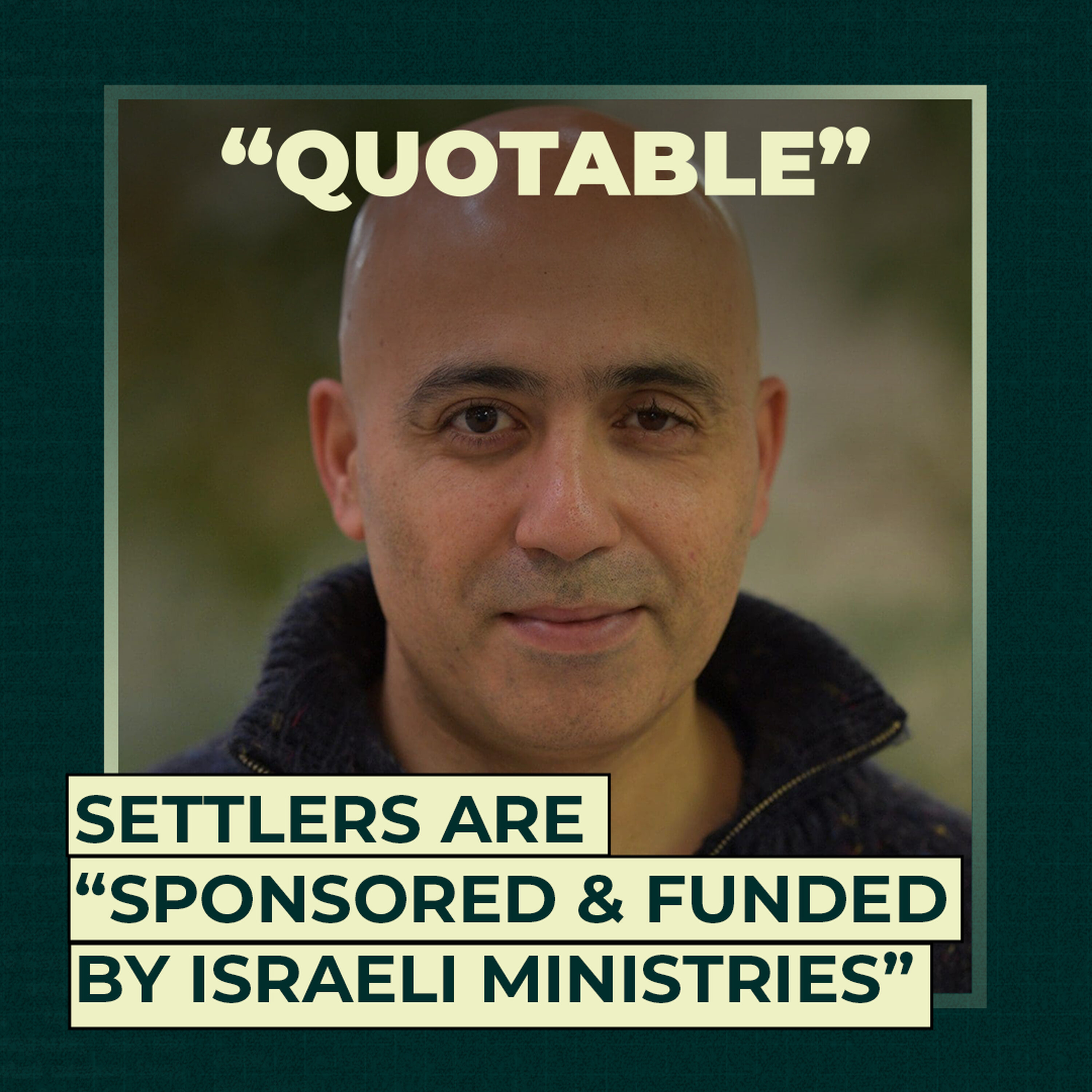 Settlers are “sponsored and funded by the Israeli ministries” Settlers are “sponsored and funded by the Israeli ministries”