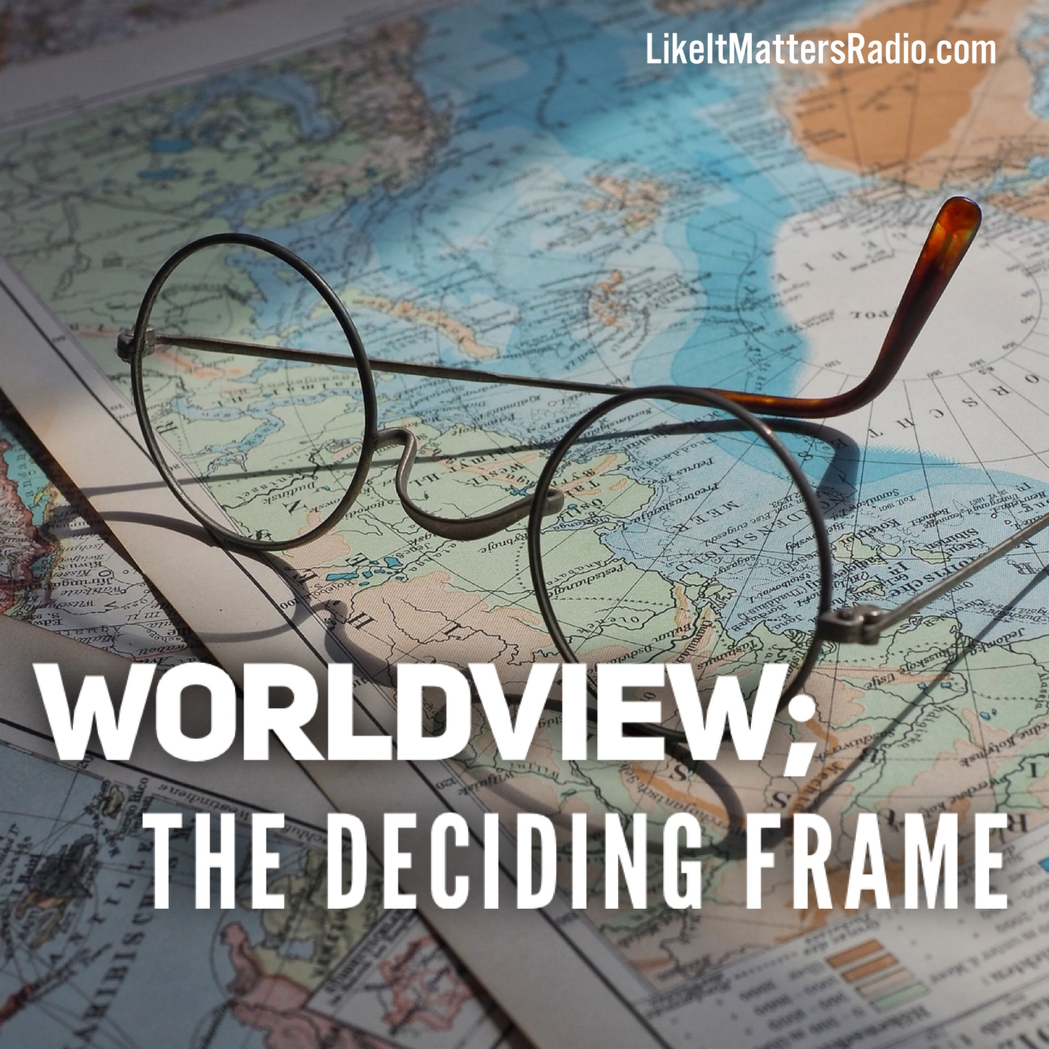 Like It Matters Radio S9E16 - Worldview The Deciding Frame with Jesse Hamberger 