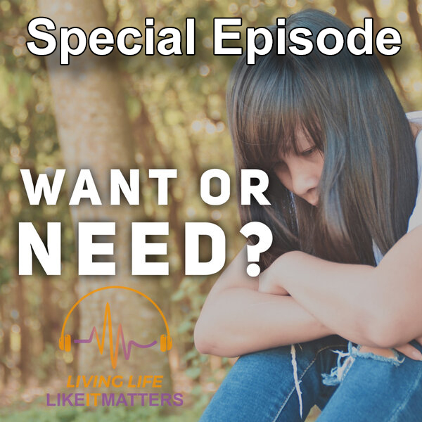 Wants or Needs, Improve Your Life. Special Episode.