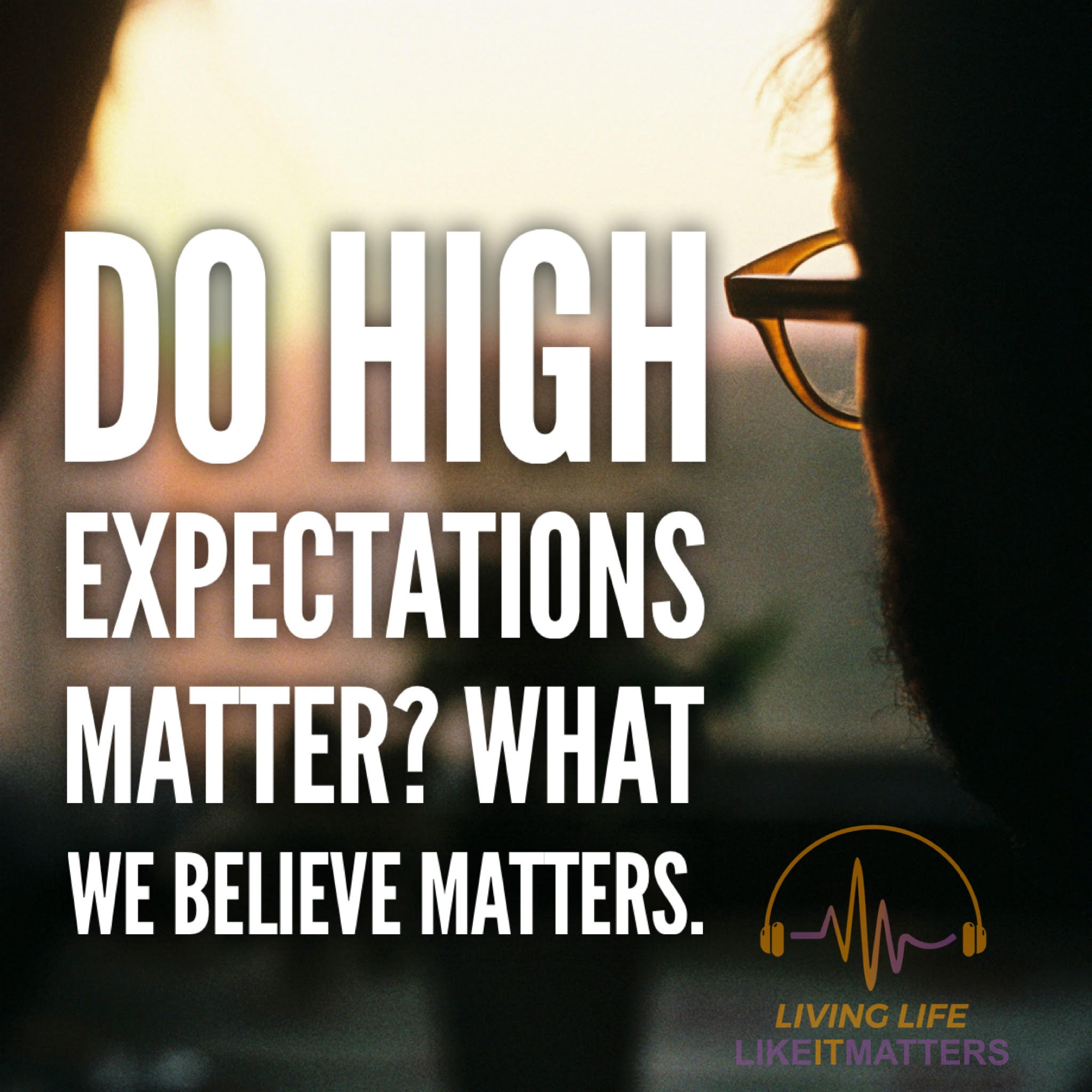 Do High Expectations Matter? What We Believe Matters.