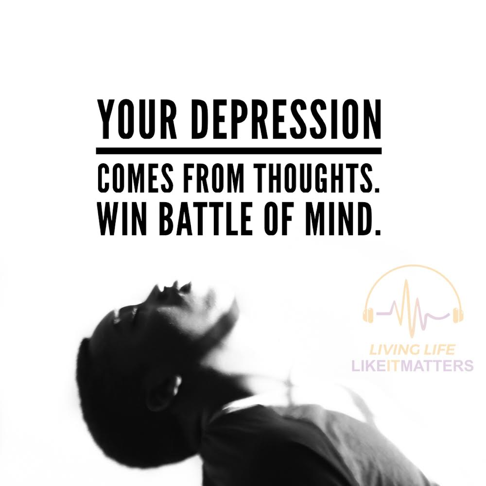 Your Depression Comes from Thoughts. Win Battle of Mind.