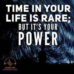 Time In Your Life Is Rare: But It's Your Power.
