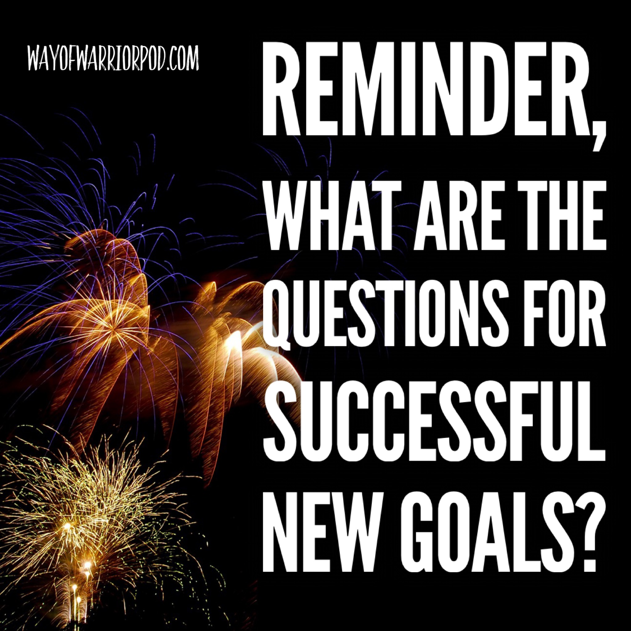 Reminder, What Are The Questions for Successful New Goals?